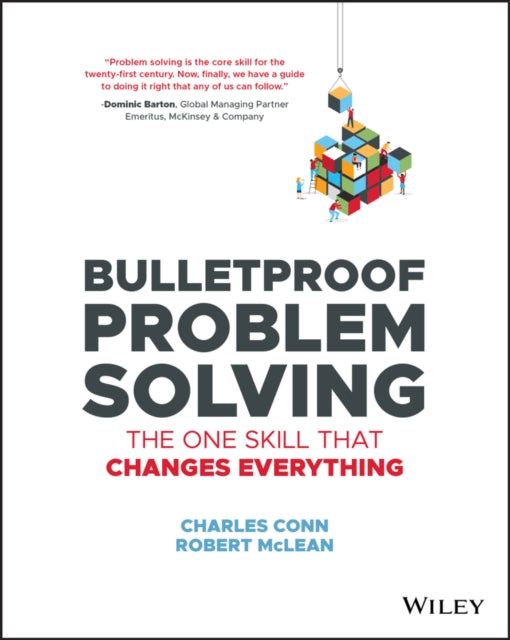 Bulletproof Problem Solving, The One Skill That Changes Everything 9781119553021 Charles Conn