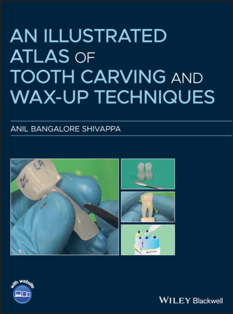 Book cover of: Illustrated Atlas of Tooth Carving and Wax-Up Techniques. By: Anil Bangalore Shivappa