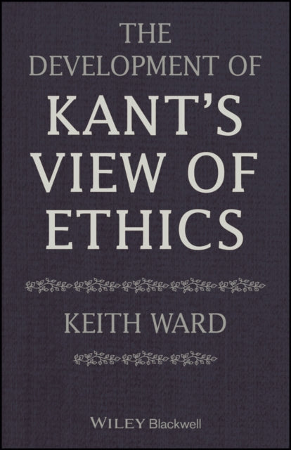 Book cover of: Development of Kant's View of Ethics. By: Keith Ward