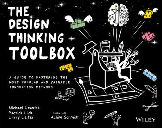 Design Thinking Toolbox, A Guide to Mastering the Most Popular and Valuable Innovation Methods 9781119629191 Michael Lewrick