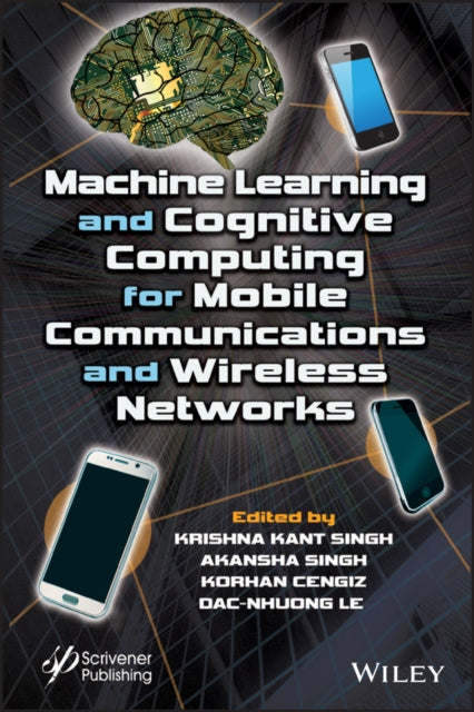 Book cover of: Machine Learning and Cognitive Computing for Mobile Communications and Wireless Networks. By: Krishna Kant Singh