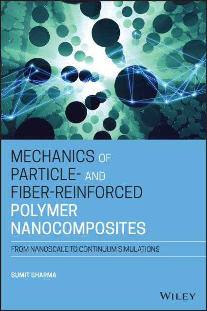 Book cover of: Mechanics of Particle- and Fiber-Reinforced Polymer Nanocomposites. By: Sumit Sharma