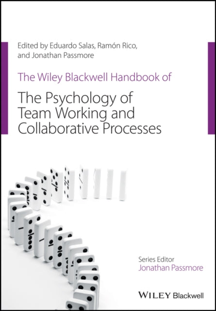Book cover of: Wiley Blackwell Handbook of the Psychology of Team Working and Collaborative Processes. By: Eduardo Salas