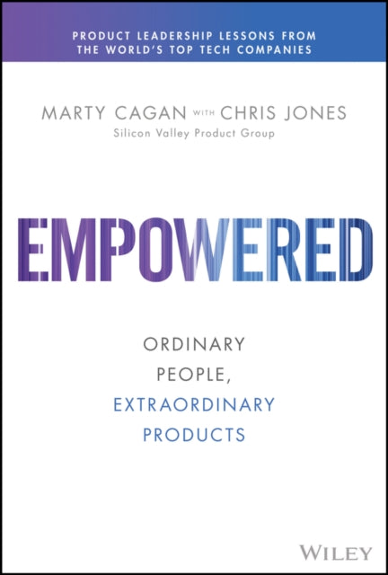 Empowered, Ordinary People, Extraordinary Products 9781119691297 Marty Cagan