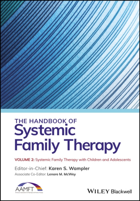 Book cover of: Handbook of Systemic Family Therapy, Systemic Family Therapy with Children and Adolescents. By: Karen S. Wampler