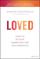 Loved, How to Rethink Marketing for Tech Products 9781119703648 Martina Lauchengco