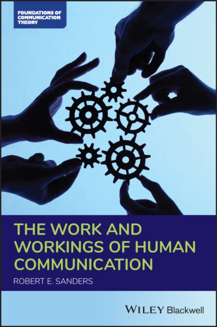 Book cover of: Work and Workings of Human Communication. By: Sanders, Robert E.