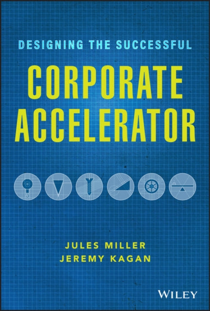 Book cover of: Designing the Successful Corporate Accelerator. By: Jules Miller
