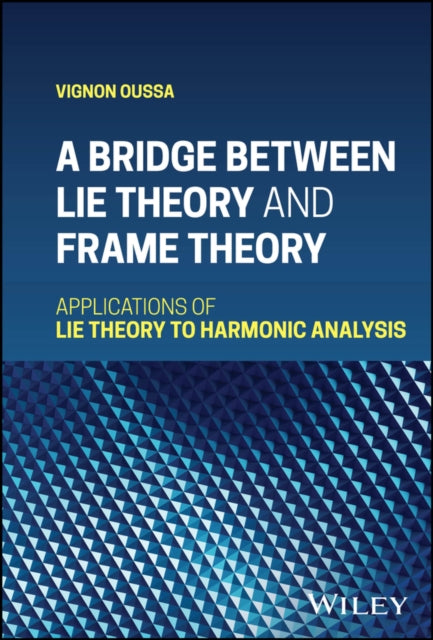 Book cover of: Bridge Between Lie Theory and Frame Theory. By: Oussa