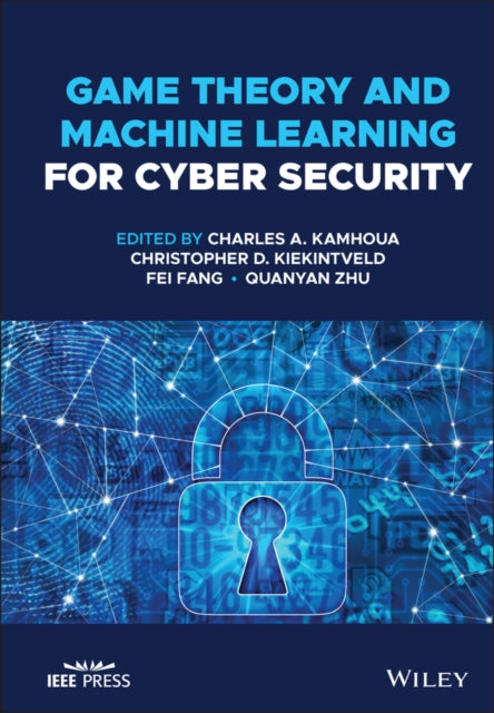 Book cover of: Game Theory and Machine Learning for Cyber Security. By: Charles A. Kamhoua