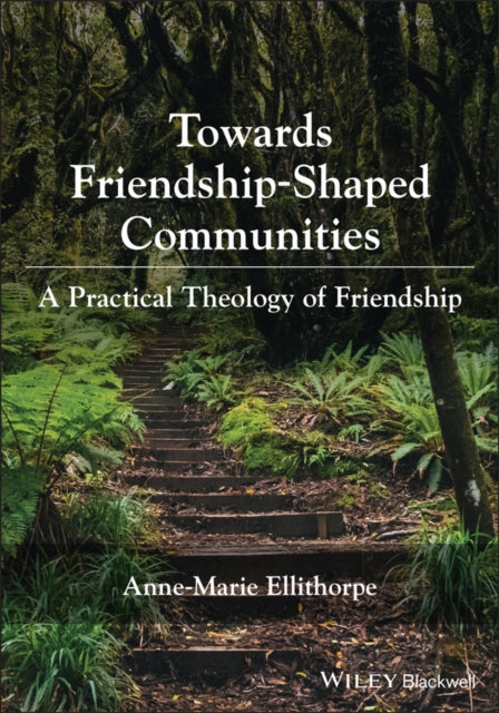 Book cover of: Towards Friendship-Shaped Communities. By: Anne-Marie Ellithorpe