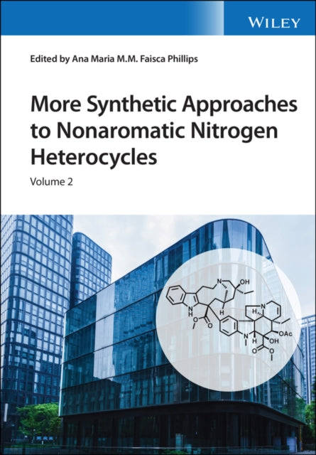Book cover of: More Synthetic Approaches to Nonaromatic Nitrogen Heterocycles, 2 Volume Set. By: Ana Maria Faisca Phillips