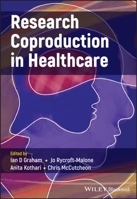 Book cover of: Research Coproduction in Healthcare. By: Ian D. Graham