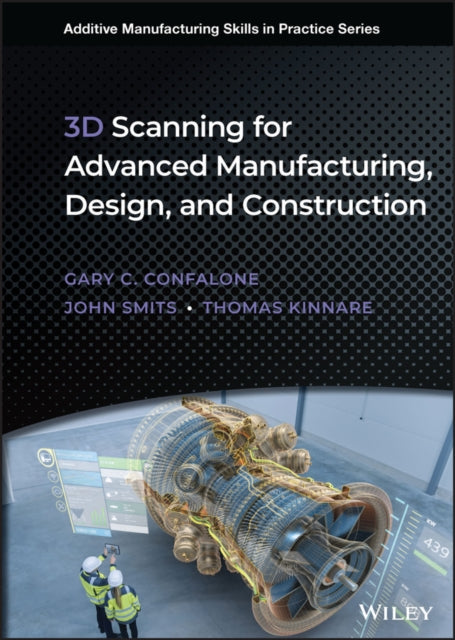 Book cover of: 3D Scanning for Advanced Manufacturing, Design, and Construction. By: Gary Confalone