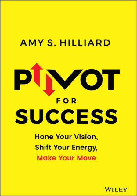Book cover of: Pivot for Success. By: Amy S. Hilliard