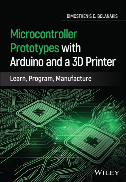 Book cover of: Microcontroller Prototypes with Arduino and a 3D Printer. By: Dimosthenis E. Bolanakis