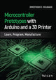 Book cover of: Microcontroller Prototypes with Arduino and a 3D Printer. By: Dimosthenis E. Bolanakis