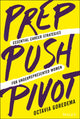 Book cover of: Prep, Push, Pivot. By: Octavia Goredema