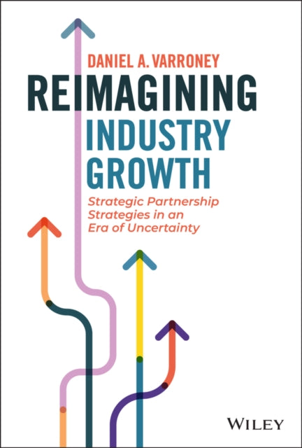 Book cover of: Reimagining Industry Growth. By: Daniel A. Varroney