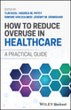 Book cover of: How to Reduce Overuse in Healthcare. By: Tijn Kool