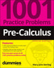 Book cover of: Pre-Calculus: 1001 Practice Problems For Dummies (+ Free Online Practice). By: Mary Jane Sterling