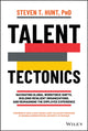 Book cover of: Talent Tectonics. By: Steven S. Hunt