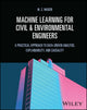 Book cover of: Machine Learning for Civil and Environmental Engineers. By: M. Z. Naser