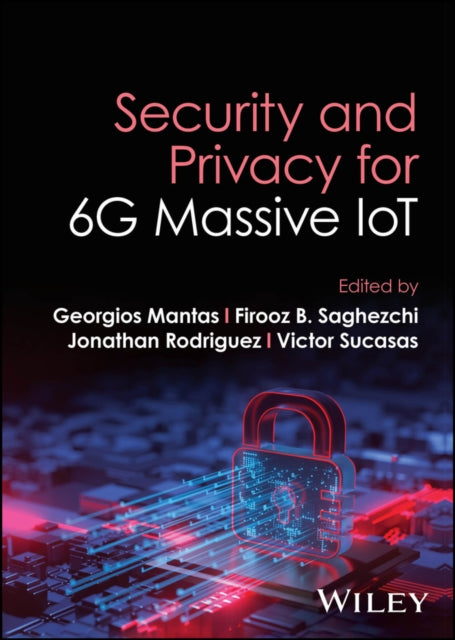 Book cover of: Security and Privacy for 6G Massive IoT. By: Georgios Mantas