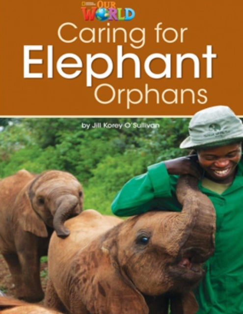 Book cover of: Our World Readers: Caring for Elephant Orphans. By: Heinle