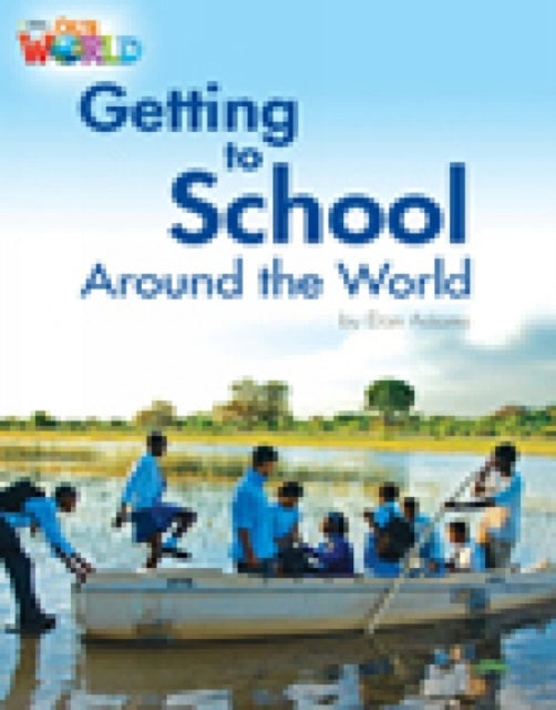 Book cover of: Our World Readers: Getting to School Around the World. By: Heinle