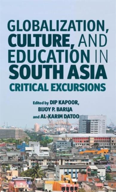 Book cover of: Globalization, Culture, and Education in South Asia. By: Dip Kapoor
