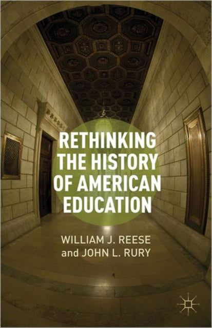 Book cover of: Rethinking the History of American Education. By: William J. Reese