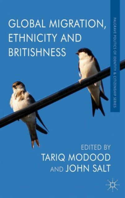Book cover of: Global Migration, Ethnicity and Britishness. By: T. Modood
