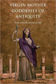 Book cover of: Virgin Mother Goddesses of Antiquity. By: M. Rigoglioso