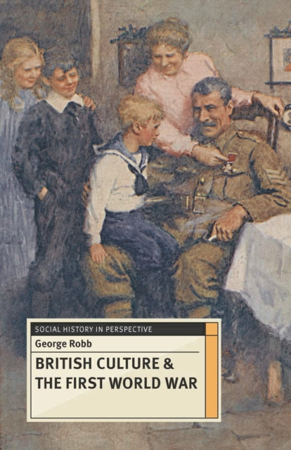 Book cover of: British Culture and the First World War. By: George Robb