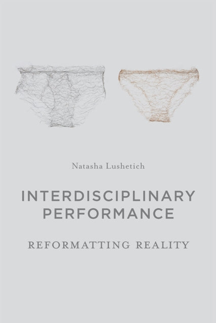 Book cover of: Interdisciplinary Performance. By: Natasha Lushetich