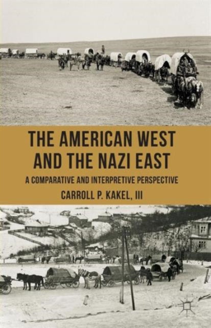 Book cover of: American West and the Nazi East. By: Carroll P. Kakel