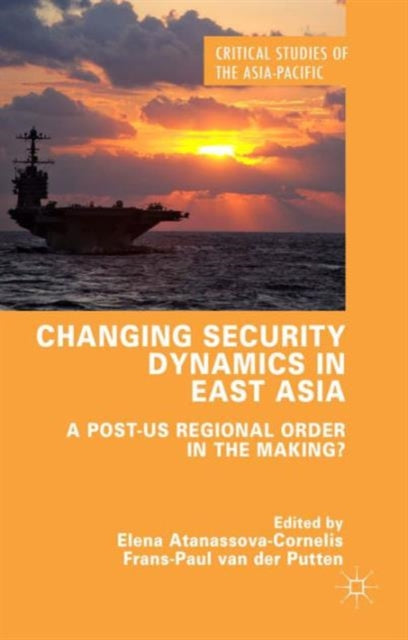Book cover of: Changing Security Dynamics in East Asia. By: Elena Atanassova-Cornelis