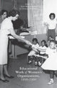Book cover of: Educational Work of Women’s Organizations, 1890–1960. By: Anne Meis Knupfer
