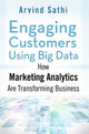 Book cover of: Engaging Customers Using Big Data. By: Arvind Sathi