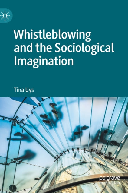 Book cover of: Whistleblowing and the Sociological Imagination. By: Tina Uys