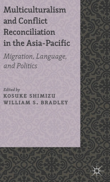 Book cover of: Multiculturalism and Conflict Reconciliation in the Asia-Pacific. By: Kosuke Shimizu