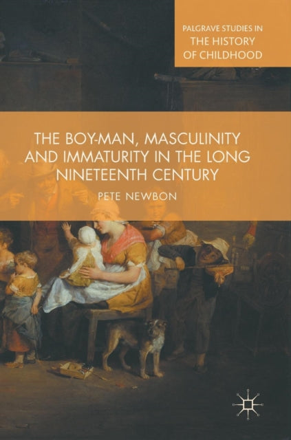 Book cover of: Boy-Man, Masculinity and Immaturity in the Long Nineteenth Century. By: Peter Newbon