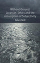 Book cover of: Lacanian Ethics and the Assumption of Subjectivity. By: C. Neill