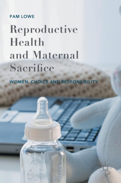 Book cover of: Reproductive Health and Maternal Sacrifice. By: Pam Lowe