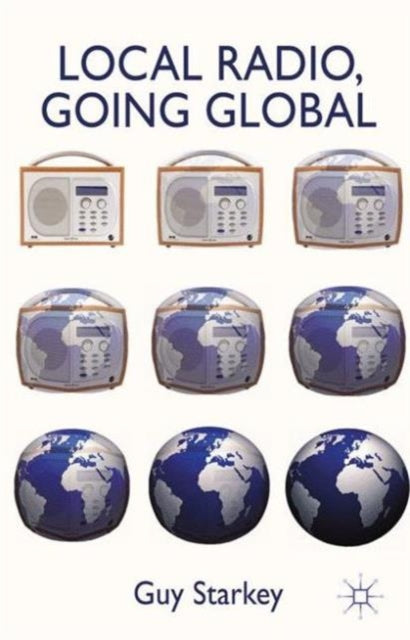 Book cover of: Local Radio, Going Global. By: Guy Starkey