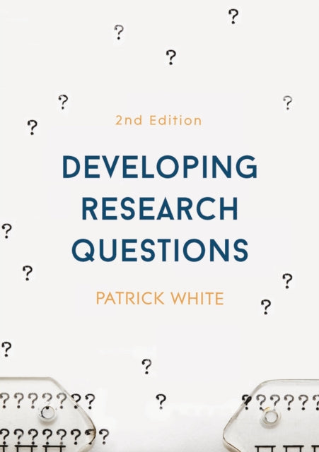 Book cover of: Developing Research Questions. By: Patrick White