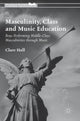 Book cover of: Masculinity, Class and Music Education. By: Clare Hall