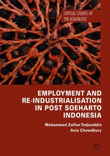 Book cover of: Employment and Re-Industrialisation in Post Soeharto Indonesia. By: Mohammad Zulfan Tadjoeddin
