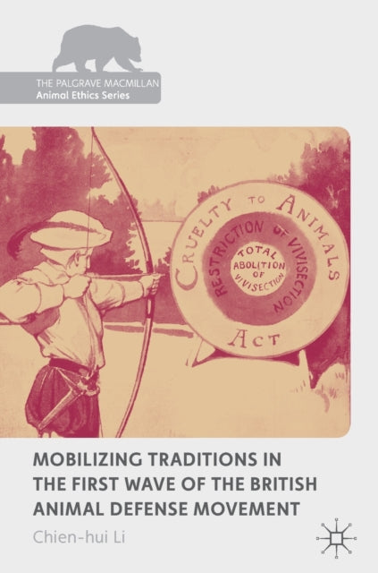 Book cover of: Mobilizing Traditions in the First Wave of the British Animal Defense Movement. By: Chien-hui Li